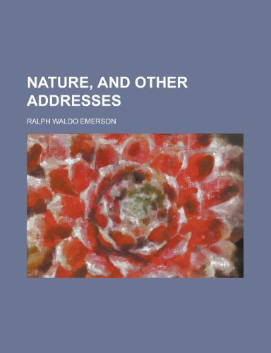 Nature, and Other Addresses (9781151725813) by Emerson, Ralph Waldo