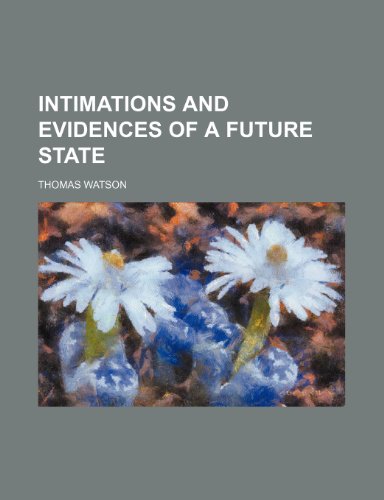 Intimations and Evidences of a Future State (9781151729408) by Watson, Thomas