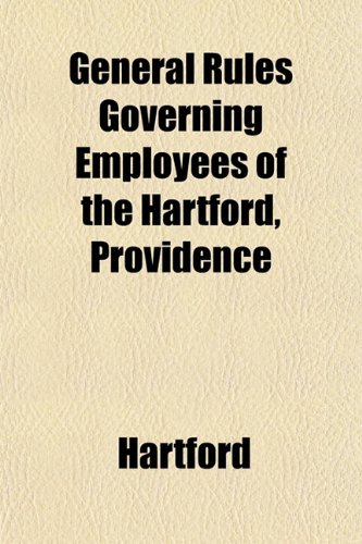 General Rules Governing Employees of the Hartford, Providence (9781151730664) by Hartford