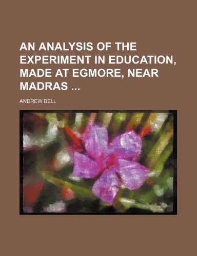 An Analysis of the Experiment in Education, Made at Egmore, Near Madras (9781151730749) by Bell, Andrew