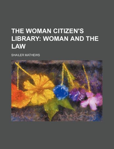 The Woman Citizen's Library (Volume 8); Woman and the Law (9781151731357) by Mathews, Shailer