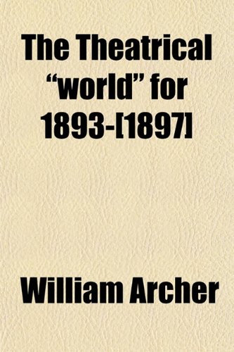 The Theatrical "world" for 1893-[1897] (9781151732392) by Archer, William