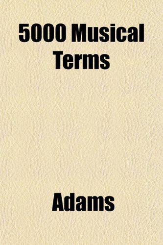 5000 Musical Terms (9781151732941) by Adams