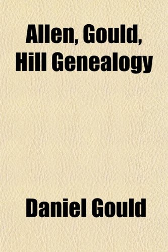 Allen, Gould, Hill Genealogy (9781151733320) by Gould, Daniel