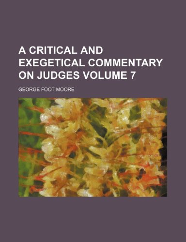 A critical and exegetical commentary on Judges Volume 7 (9781151733450) by Moore, George Foot