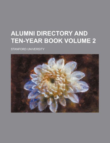 Alumni directory and ten-year book Volume 2 (9781151733689) by University, Stanford