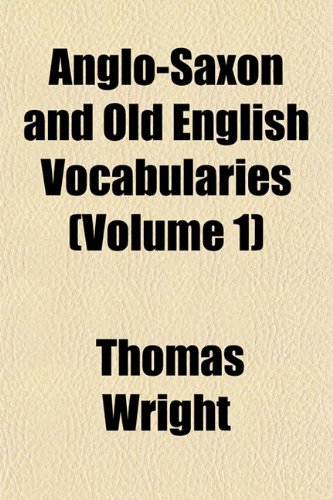 Anglo-Saxon and Old English Vocabularies (Volume 1) (9781151734044) by Wright, Thomas