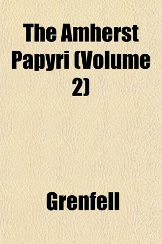 The Amherst Papyri (Volume 2) (9781151734556) by Grenfell