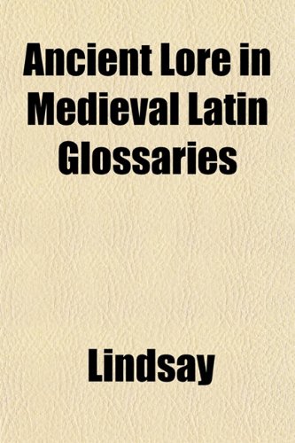 Ancient Lore in Medieval Latin Glossaries (9781151735508) by Lindsay