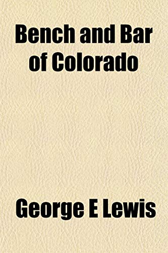 Bench and Bar of Colorado (9781151737434) by Lewis, George E