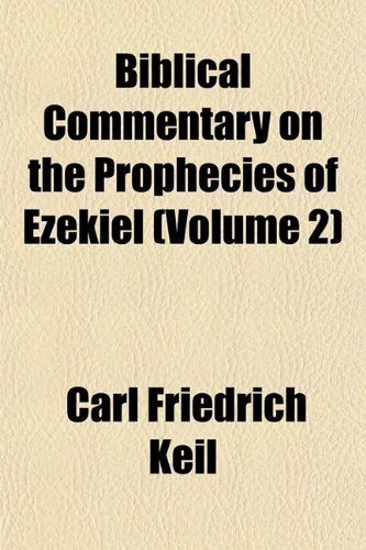 Biblical Commentary on the Prophecies of Ezekiel (Volume 2) (9781151737854) by Keil, Carl Friedrich