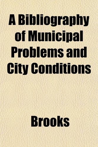 A Bibliography of Municipal Problems and City Conditions (9781151738370) by Brooks