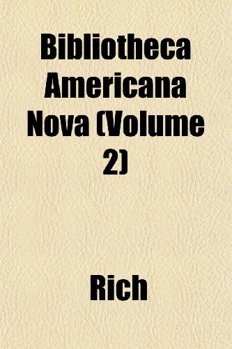 Bibliotheca Americana Nova (Volume 2) (9781151738653) by Rich