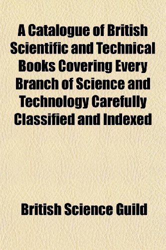 9781151739414: A Catalogue of British Scientific and Technical Books Covering Every Branch of Science and Technology Carefully Classified and Indexed