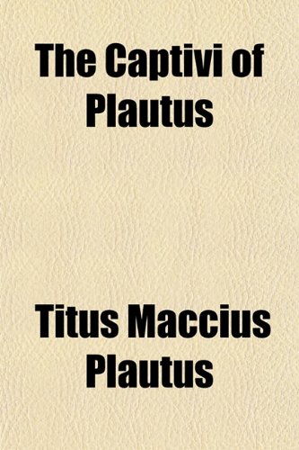 The Captivi of Plautus (9781151740366) by Plautus, Titus Maccius