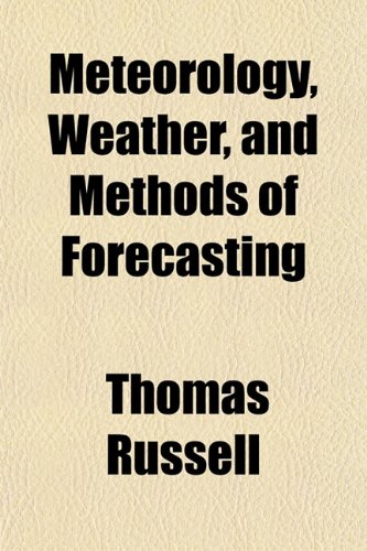 Meteorology, Weather, and Methods of Forecasting (9781151742445) by Russell, Thomas
