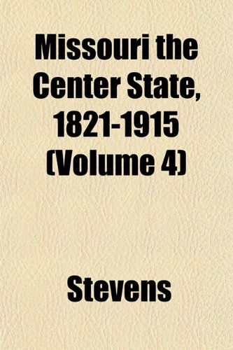Missouri the Center State, 1821-1915 (Volume 4) (9781151743862) by Stevens