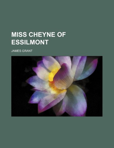 Miss Cheyne of Essilmont (9781151744173) by Grant, James