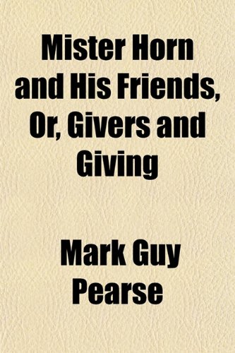 Mister Horn and His Friends, Or, Givers and Giving (9781151744258) by Pearse, Mark Guy