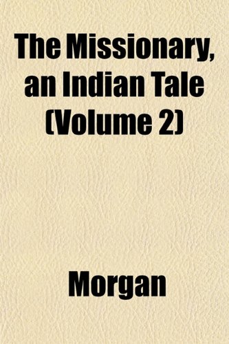 The Missionary, an Indian Tale (Volume 2) (9781151744401) by Morgan