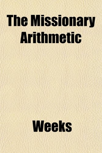 The Missionary Arithmetic (9781151744449) by Weeks