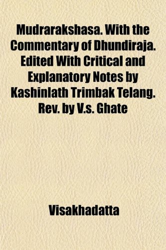 9781151746863: Mudrarakshasa. with the Commentary of Dhundiraja. Edited with Critical and Explanatory Notes by Kashinlath Trimbak Telang. REV. by V.S. Ghate