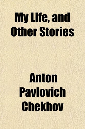 My Life, and Other Stories (9781151747594) by Chekhov, Anton Pavlovich