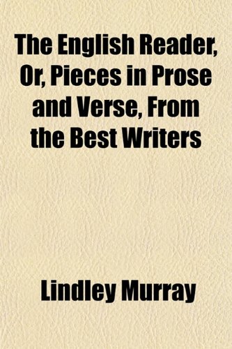 The English Reader, Or, Pieces in Prose and Verse, From the Best Writers (9781151747761) by Murray, Lindley