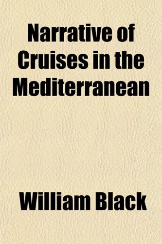Narrative of Cruises in the Mediterranean (9781151749277) by Black, William