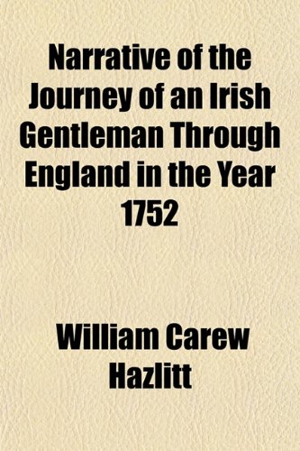 Narrative of the Journey of an Irish Gentleman Through England in the Year 1752 (9781151749406) by Hazlitt, William Carew