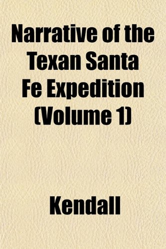 Narrative of the Texan Santa FÃ© Expedition (Volume 1) (9781151749949) by Kendall