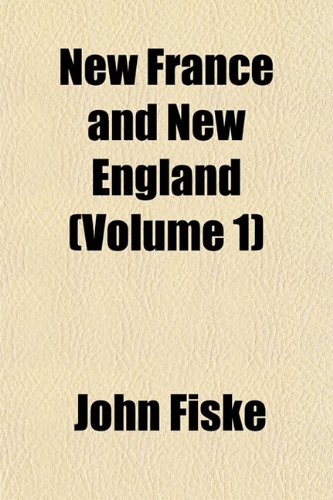 New France and New England (Volume 1) (9781151752109) by Fiske, John