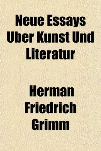 Neue Essays Ãœber Kunst Und Literatur (9781151752468) by Grimm, Herman Friedrich