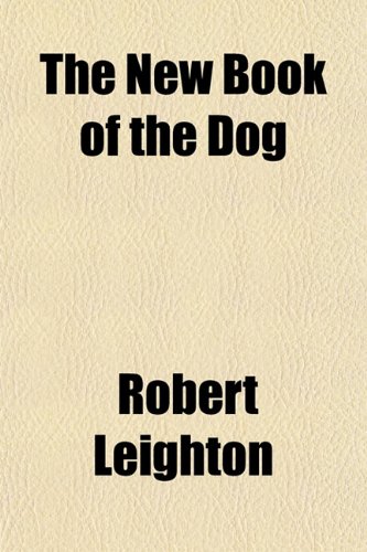 The New Book of the Dog (9781151753328) by Leighton, Robert