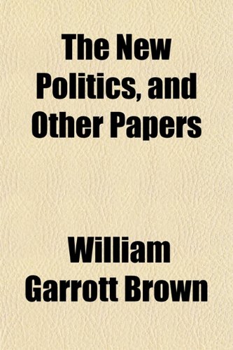 9781151753465: The New Politics, and Other Papers