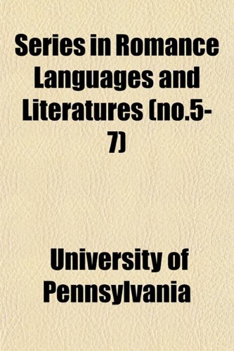 Series in Romance Languages and Literatures (no.5-7) (9781151756589) by Pennsylvania, University Of