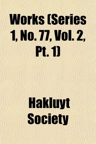 Works (Series 1, No. 77, Vol. 2, Pt. 1) (9781151756626) by Society, Hakluyt