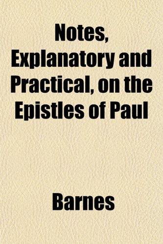 Notes, Explanatory and Practical, on the Epistles of Paul (9781151757616) by Barnes