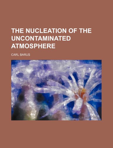 The nucleation of the uncontaminated atmosphere (9781151759054) by Barus, Carl