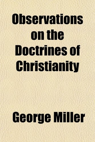 Observations on the Doctrines of Christianity (9781151759283) by Miller, George