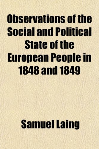 Observations of the Social and Political State of the European People in 1848 and 1849 (9781151759405) by Laing, Samuel