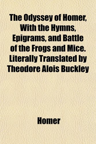 9781151761392: The Odyssey of Homer, with the Hymns, Epigrams, and Battle of the Frogs and Mice. Literally Translated by Theodore Alois Buckley