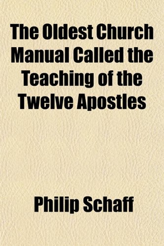 The Oldest Church Manual Called the Teaching of the Twelve Apostles (9781151762276) by Schaff, Philip
