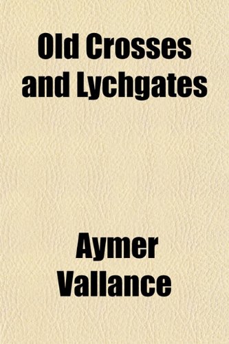 Old Crosses and Lychgates (9781151762740) by Vallance, Aymer