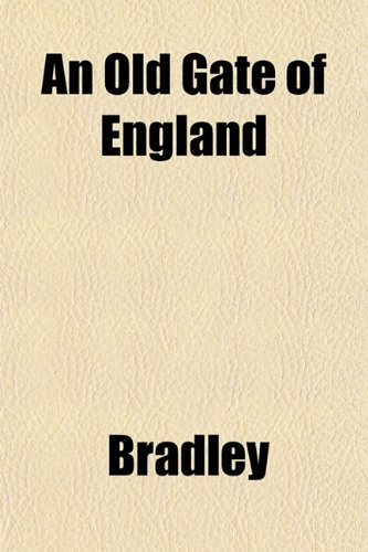An Old Gate of England (9781151762818) by Bradley