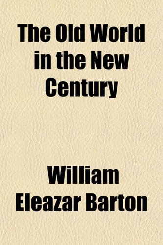 The Old World in the New Century (9781151764348) by Barton, William Eleazar