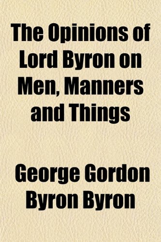 The Opinions of Lord Byron on Men, Manners and Things (9781151766656) by Byron, George Gordon