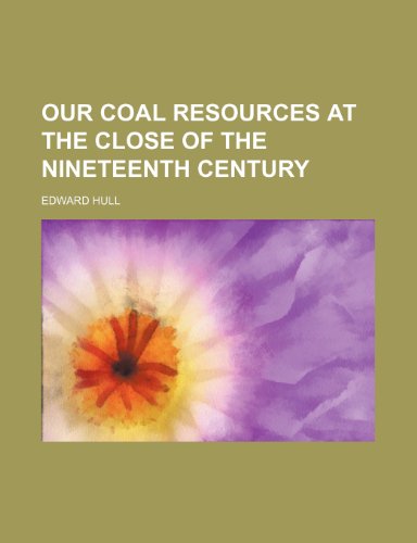 Our coal resources at the close of the nineteenth century (9781151768568) by Hull, Edward