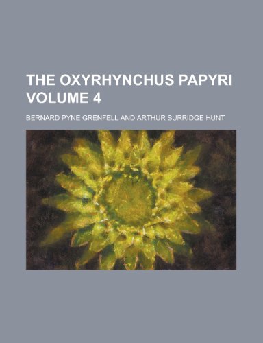 The Oxyrhynchus Papyri Volume 4 (9781151770431) by Grenfell; Grenfell, Bernard Pyne