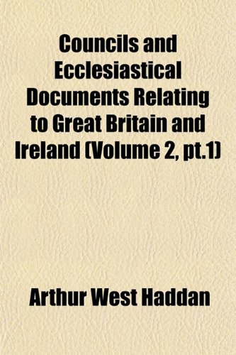 Councils and Ecclesiastical Documents Relating to Great Britain and Ireland (Volume 2, pt.1) (9781151770639) by Haddan, Arthur West